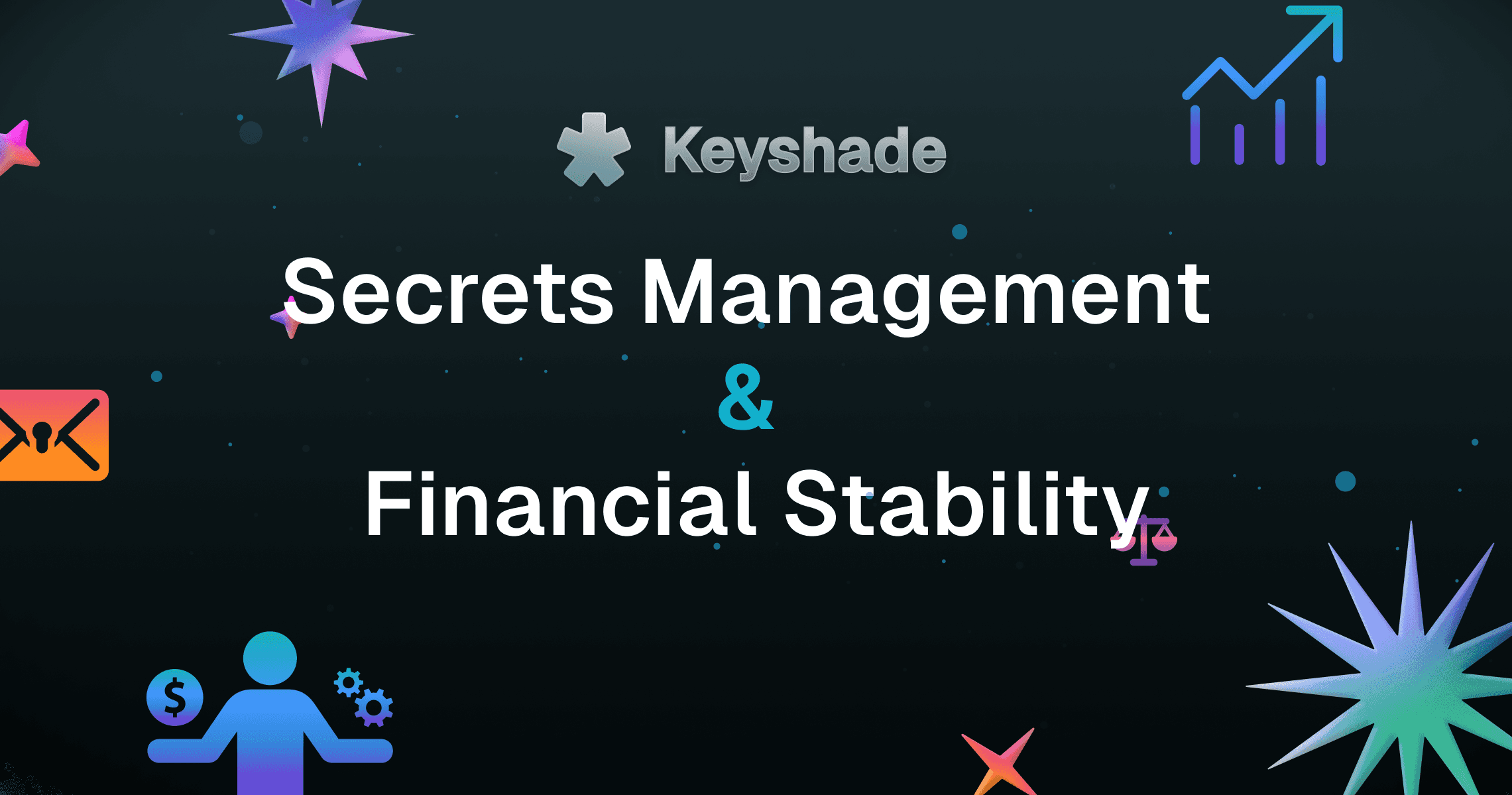 Secrets Management and Financial Stability.