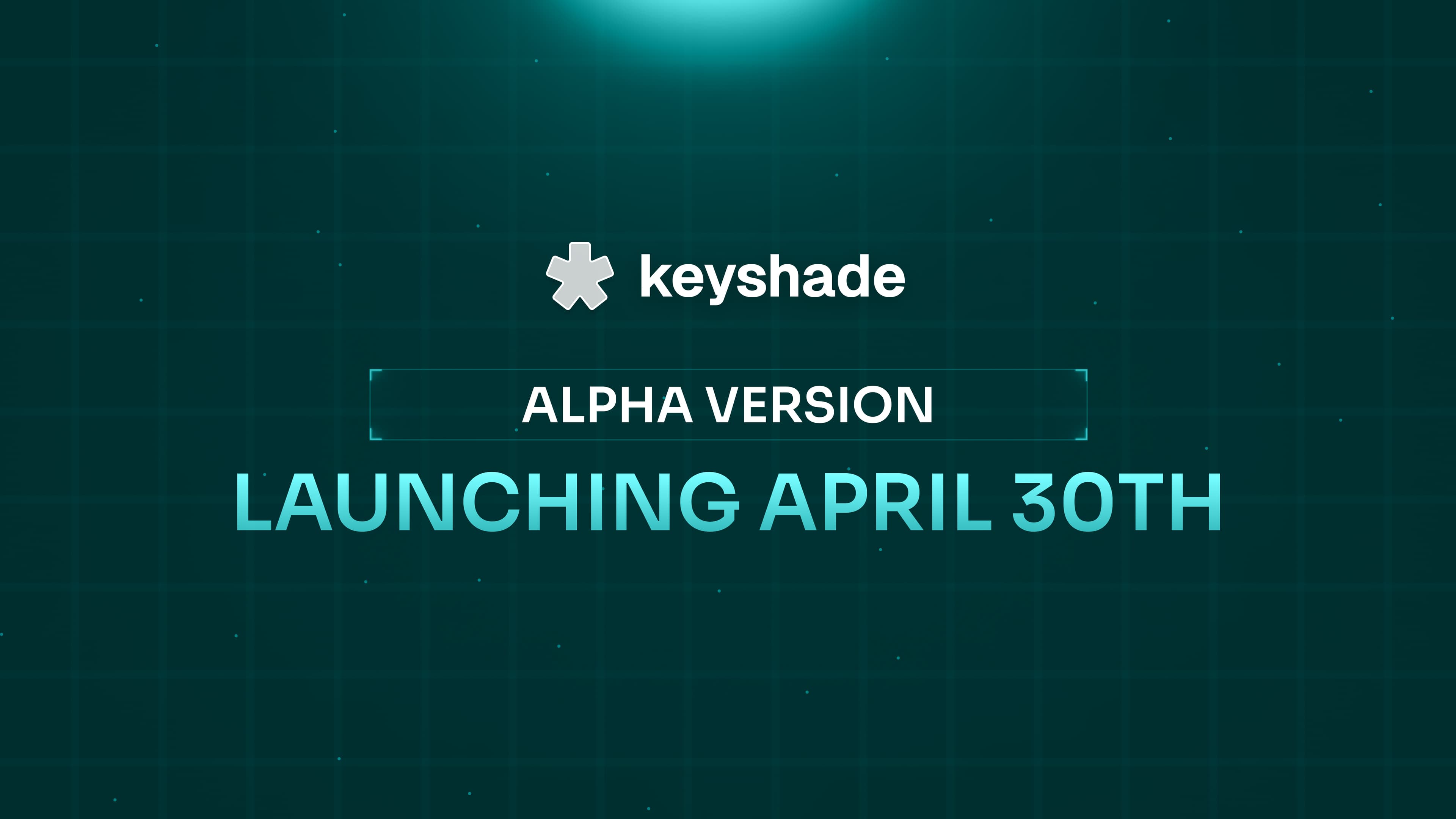 Keyshade Alpha Launches April 30!